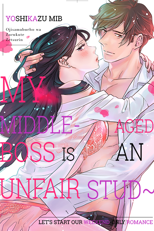 My Middle-Aged Boss Is An Unfair Stud~Let's Start Our Weekend-Only Romance